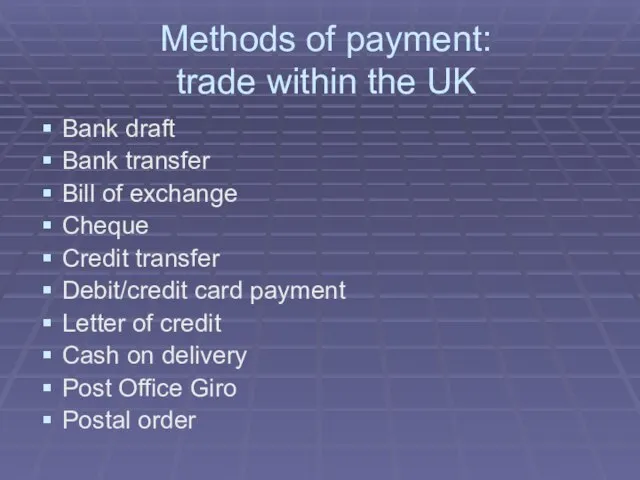 Methods of payment: trade within the UK Bank draft Bank transfer Bill