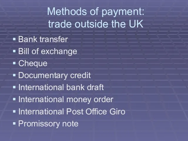 Methods of payment: trade outside the UK Bank transfer Bill of exchange