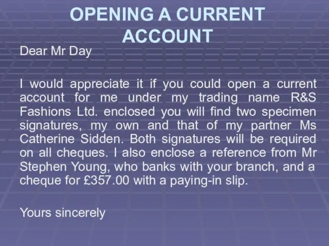 OPENING A CURRENT ACCOUNT Dear Mr Day I would appreciate it if