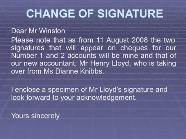 CHANGE OF SIGNATURE Dear Mr Winston Please note that as from 11