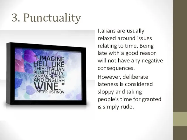 3. Punctuality Italians are usually relaxed around issues relating to time. Being