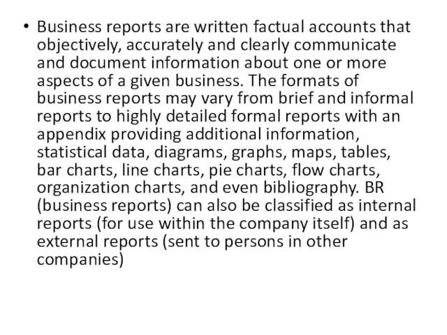 Business reports are written factual accounts that objectively, accurately and clearly communicate