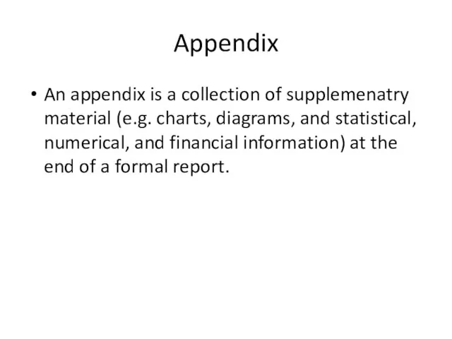 Appendix An appendix is a collection of supplemenatry material (e.g. charts, diagrams,