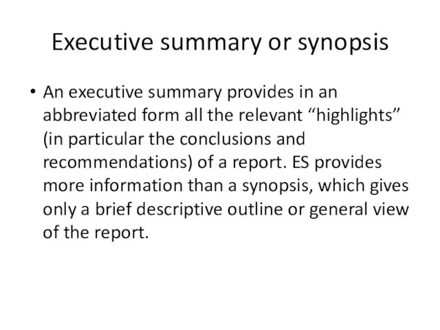 Executive summary or synopsis An executive summary provides in an abbreviated form