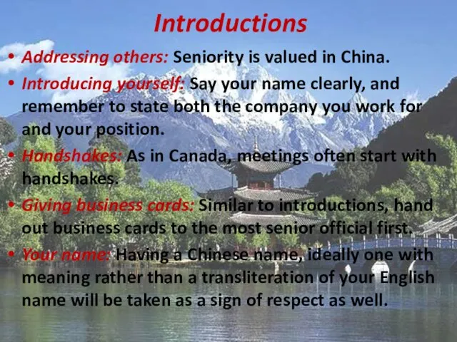 Introductions Addressing others: Seniority is valued in China. Introducing yourself: Say your