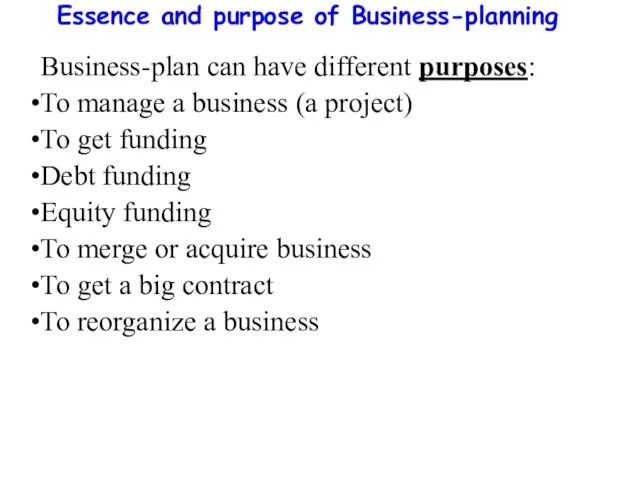 Essence and purpose of Business-planning Business-plan can have different purposes: To manage