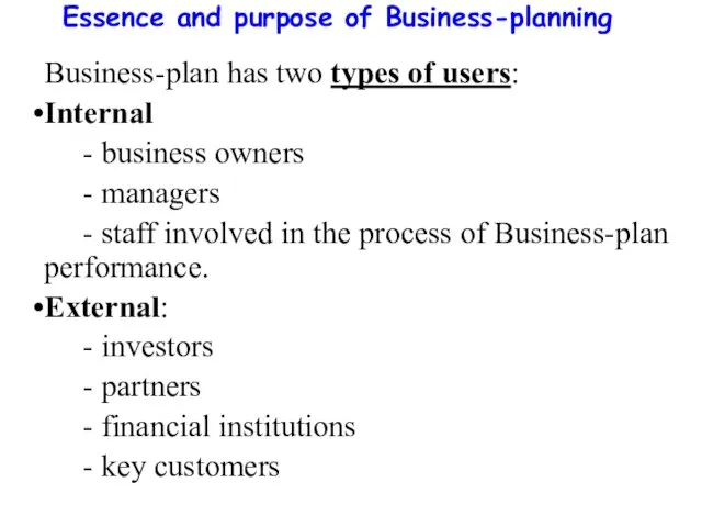 Essence and purpose of Business-planning Business-plan has two types of users: Internal