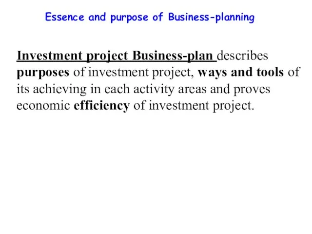 Essence and purpose of Business-planning Investment project Business-plan describes purposes of investment