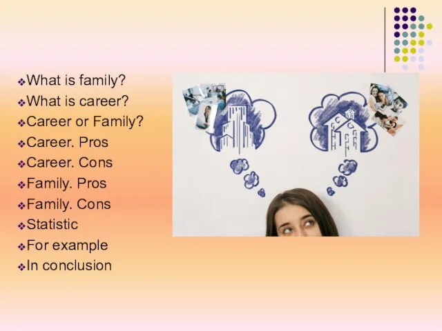 Career. Pros Career. Cons Family. Pros Family. Cons Statistic Opinion of the