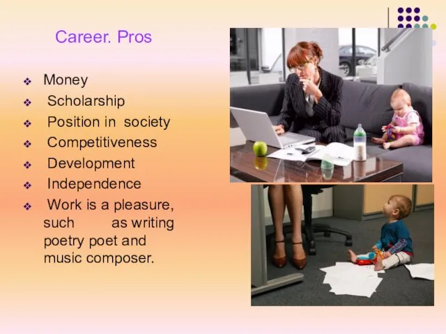 Career. Pros Money Scholarship Position in society Competitiveness Development Independence Work is