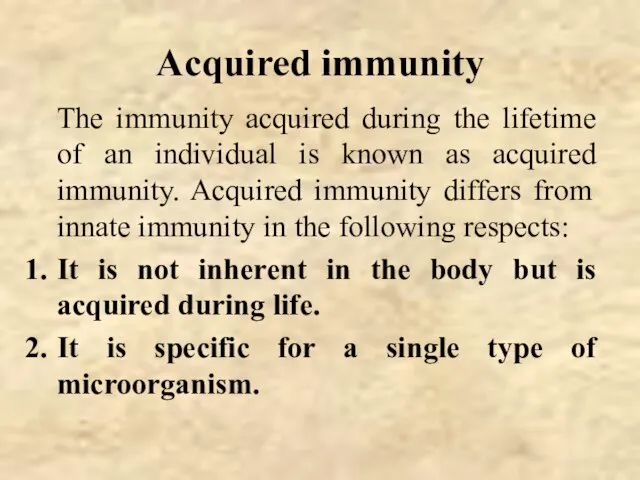 Acquired immunity The immunity acquired during the lifetime of an individual is