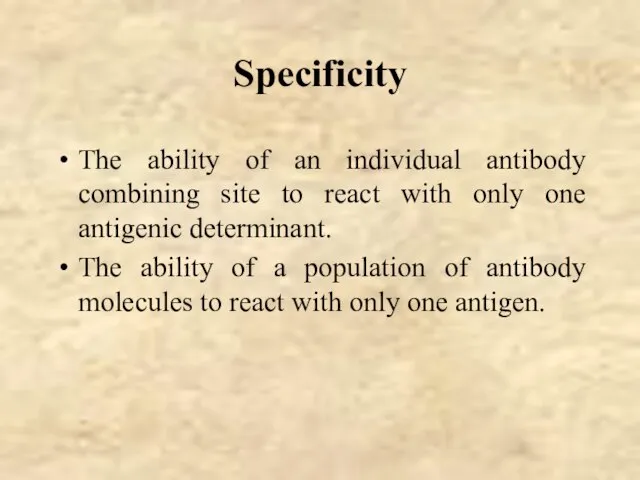 Specificity The ability of an individual antibody combining site to react with