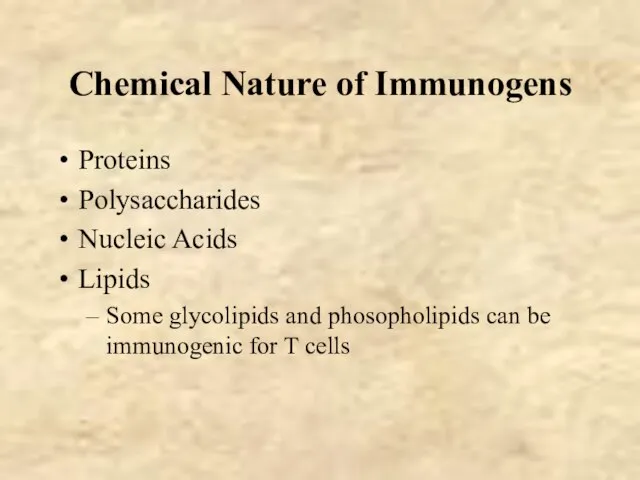 Chemical Nature of Immunogens Proteins Polysaccharides Nucleic Acids Lipids Some glycolipids and