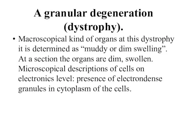 A granular degeneration (dystrophy). Macroscopical kind of organs at this dystrophy it