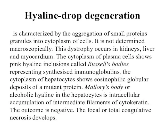 Hyaline-drop degeneration is characterized by the aggregation of small proteins granules into