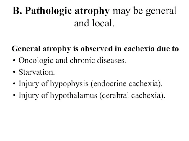 B. Pathologic atrophy may be general and local. General atrophy is observed