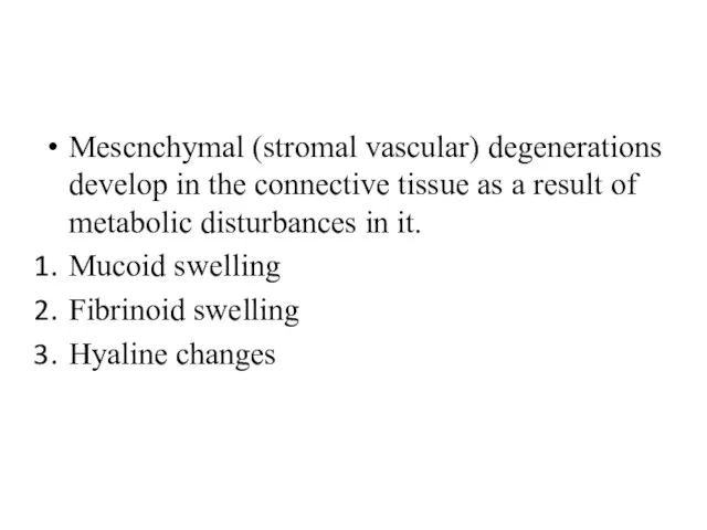 Mescnchymal (stromal vascular) degenerations develop in the connective tissue as a result