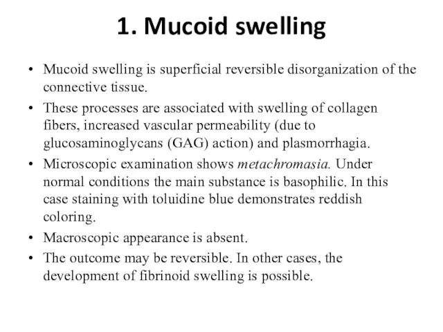 1. Mucoid swelling Mucoid swelling is superficial reversible disorganization of the connective