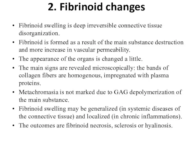 2. Fibrinoid changes Fibrinoid swelling is deep irreversible connective tissue disorganization. Fibrinoid
