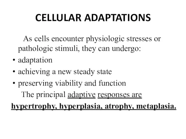 CELLULAR ADAPTATIONS As cells encounter physiologic stresses or pathologic stimuli, they can