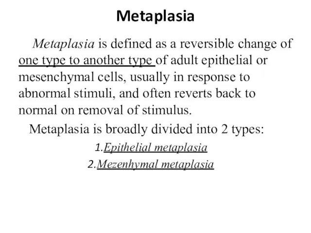 Metaplasia Metaplasia is defined as a reversible change of one type to