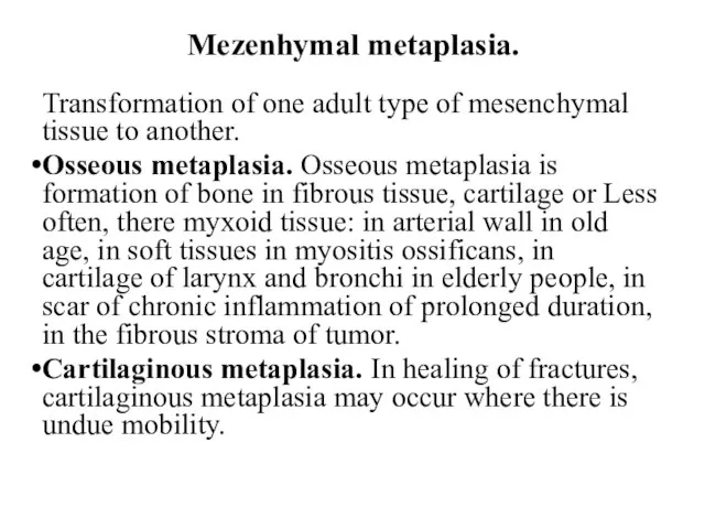 Mezenhymal metaplasia. Transformation of one adult type of mesenchymal tissue to another.