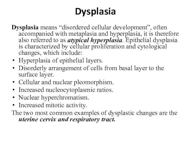 Dysplasia Dysplasia means “disordered cellular development”, often accompanied with metaplasia and hyperplasia,
