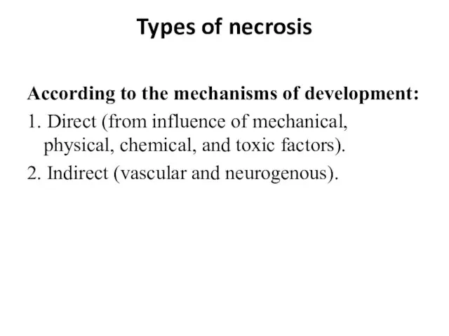 Types of necrosis According to the mechanisms of development: 1. Direct (from