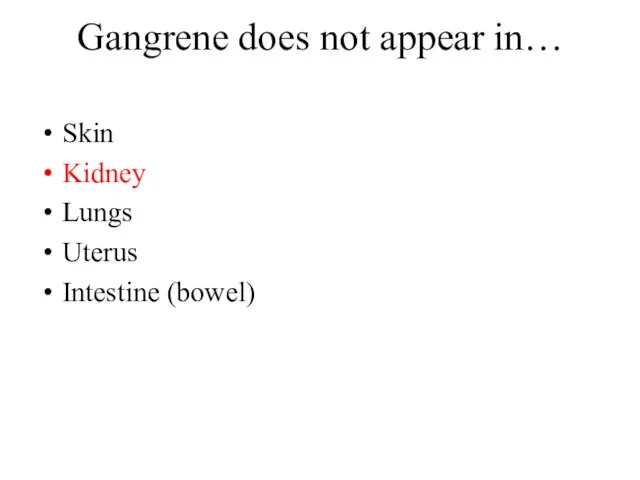 Gangrene does not appear in… Skin Kidney Lungs Uterus Intestine (bowel)
