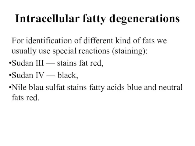 Intracellular fatty degenerations For identification of different kind of fats we usually