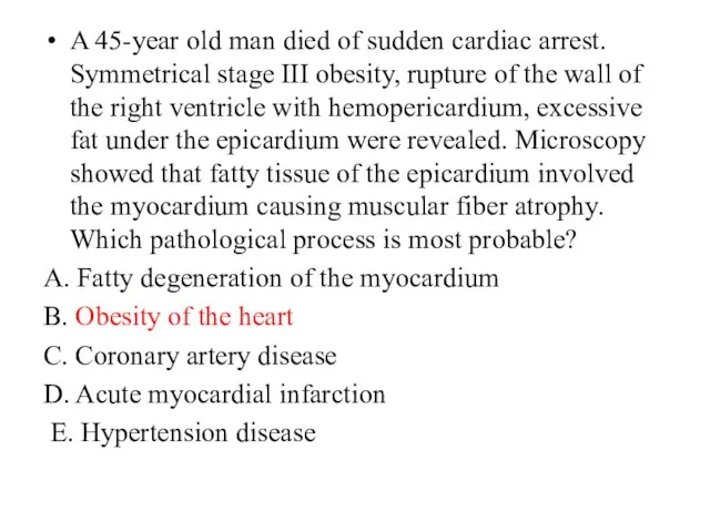 A 45-year old man died of sudden cardiac arrest. Symmetrical stage III