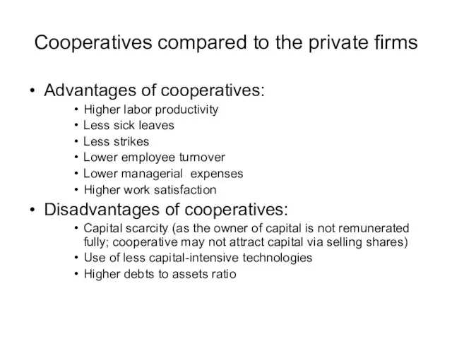 Cooperatives compared to the private firms Advantages of cooperatives: Higher labor productivity