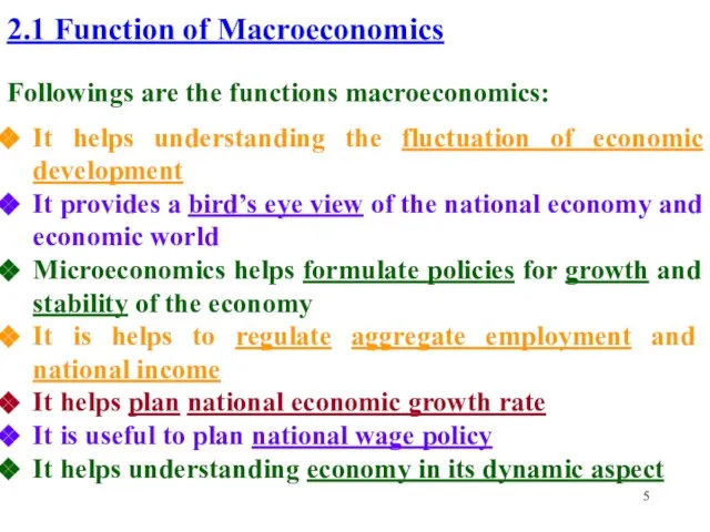 2.1 Function of Macroeconomics Followings are the functions macroeconomics: It helps understanding