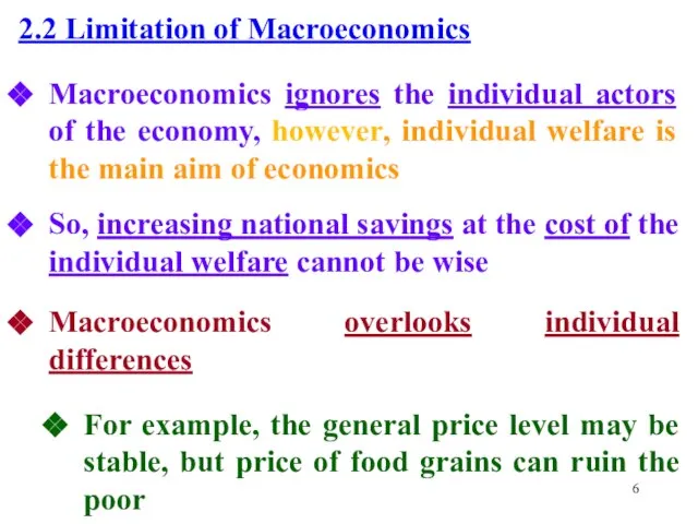 2.2 Limitation of Macroeconomics Macroeconomics ignores the individual actors of the economy,
