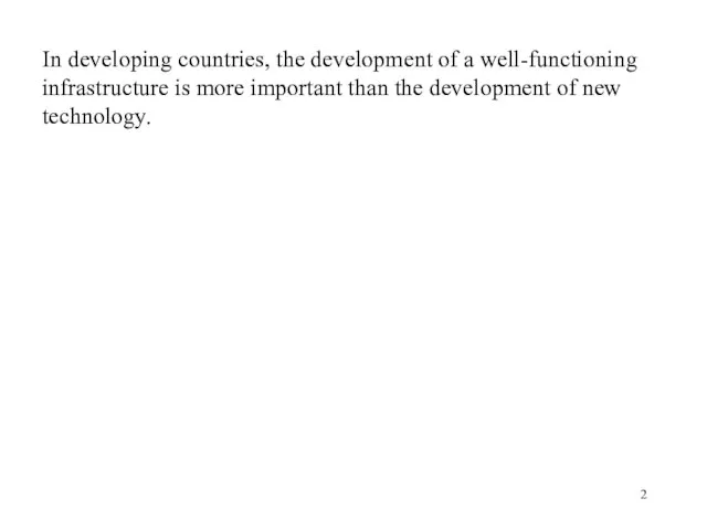 In developing countries, the development of a well-functioning infrastructure is more important