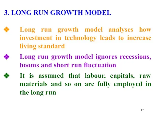 3. LONG RUN GROWTH MODEL Long run growth model analyses how investment