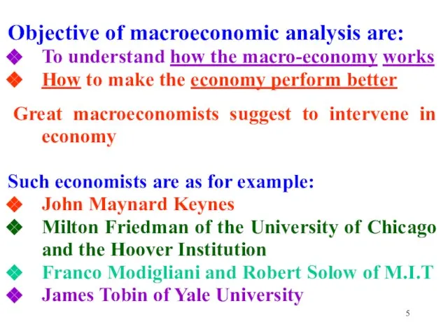 Objective of macroeconomic analysis are: To understand how the macro-economy works How