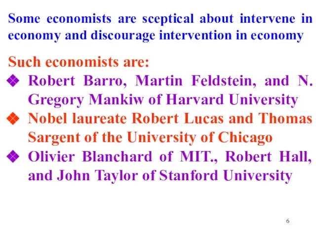 Some economists are sceptical about intervene in economy and discourage intervention in