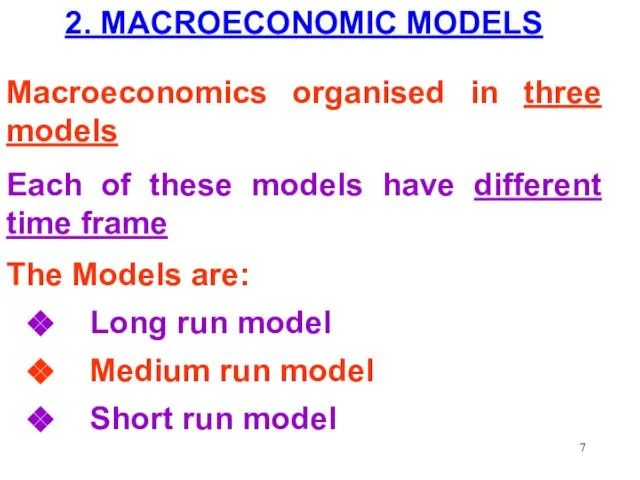 2. MACROECONOMIC MODELS Macroeconomics organised in three models Each of these models