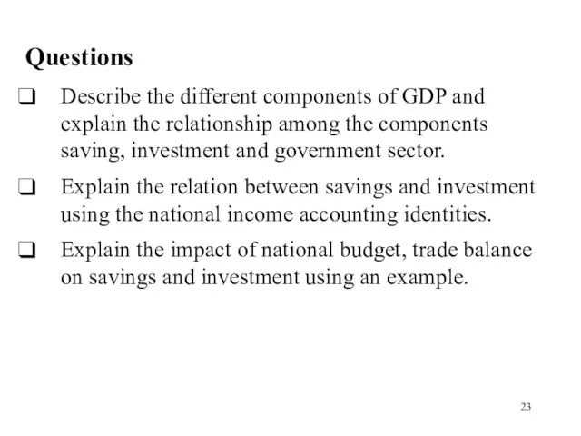 Questions Describe the different components of GDP and explain the relationship among