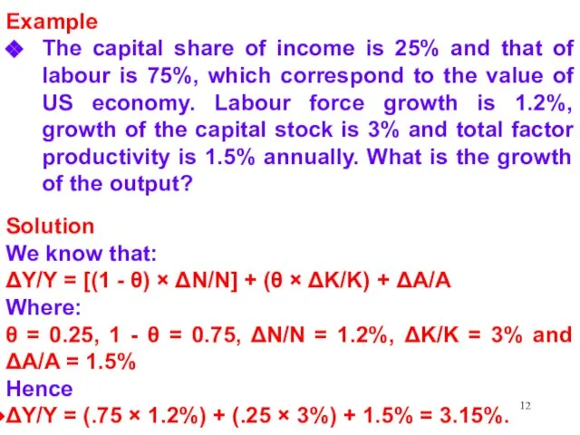 Example The capital share of income is 25% and that of labour