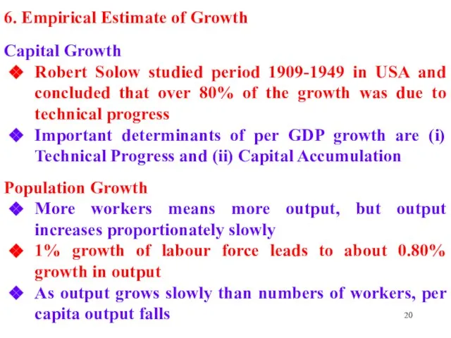 6. Empirical Estimate of Growth Capital Growth Robert Solow studied period 1909-1949