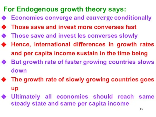 For Endogenous growth theory says: Economies converge and converge conditionally Those save