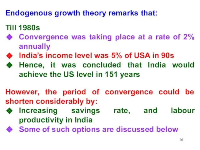 Endogenous growth theory remarks that: Till 1980s Convergence was taking place at