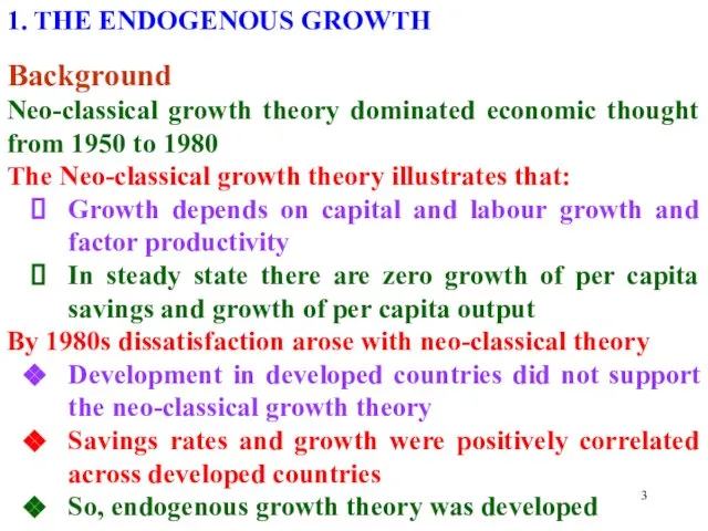 1. THE ENDOGENOUS GROWTH Background Neo-classical growth theory dominated economic thought from