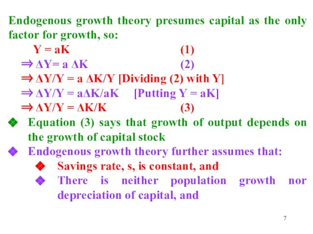 Endogenous growth theory presumes capital as the only factor for growth, so: