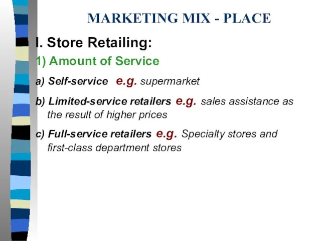 MARKETING MIX - PLACE I. Store Retailing: 1) Amount of Service a)