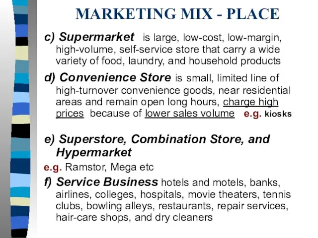 MARKETING MIX - PLACE c) Supermarket is large, low-cost, low-margin, high-volume, self-service