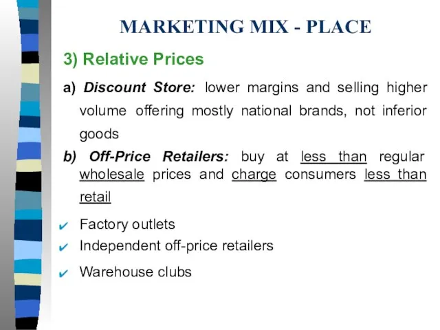 MARKETING MIX - PLACE 3) Relative Prices a) Discount Store: lower margins