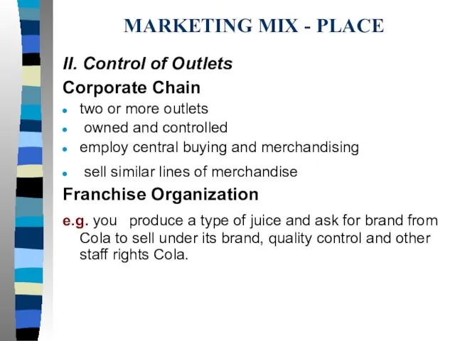 MARKETING MIX - PLACE II. Control of Outlets Corporate Chain two or